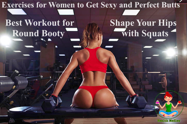Top 6 Best Exercises for Women to Get Sexy and Perfect Buttocks: Shape Your Hips with Squats